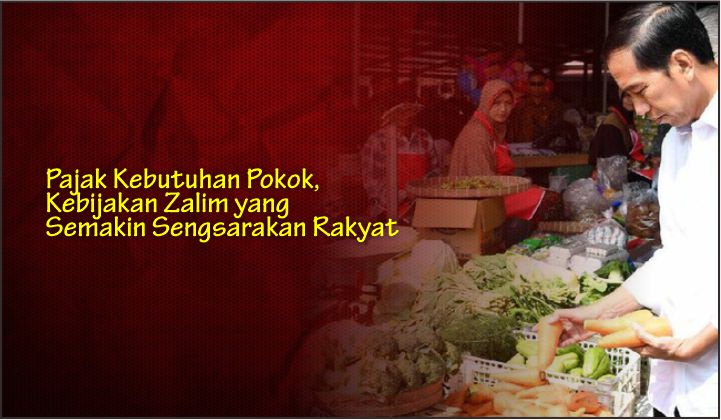  Pajak Kebutuhan Pokok, Kebijakan Zalim yang Semakin Sengsarakan Rakyat