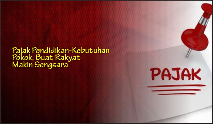  Pajak Pendidikan-Kebutuhan Pokok, Buat Rakyat Makin Sengsara