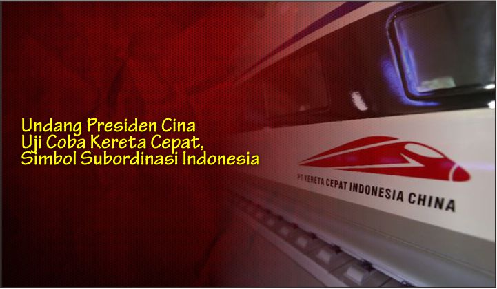  Undang Presiden Cina Uji Coba Kereta Cepat, Simbol Subordinasi Indonesia
