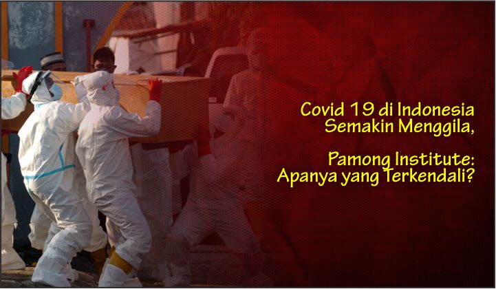  Covid 19 di Indonesia Semakin Menggila, Pamong Institute : Apanya yang Terkendali?