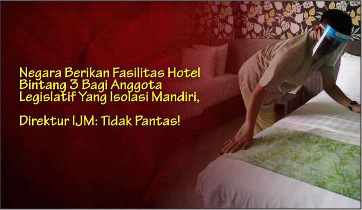 Negara Berikan Fasilitas Hotel Bintang 3 Bagi Anggota Legislatif Yang Isolasi Mandiri, Direktur IJM: Tidak Pantas!