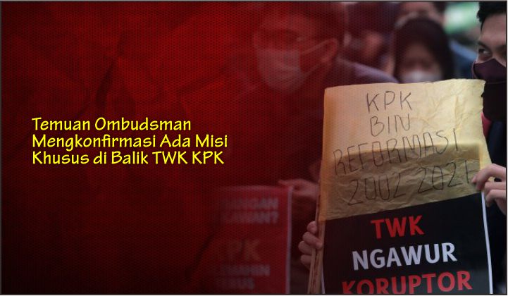  Temuan Ombudsman Mengkonfirmasi Ada Misi Khusus di Balik TWK KPK