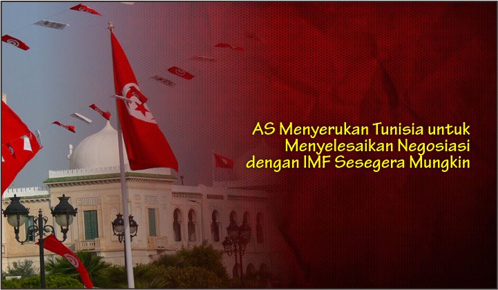  AS Menyerukan Tunisia untuk Menyelesaikan Negosiasi dengan IMF Sesegera Mungkin