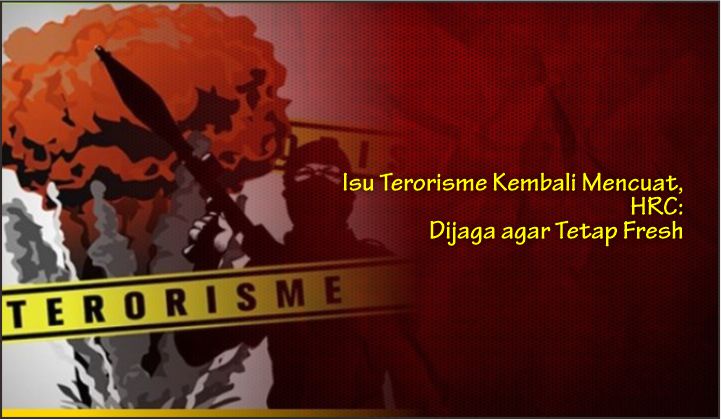  Isu Terorisme Kembali Mencuat, HRC: Dijaga agar Tetap Fresh