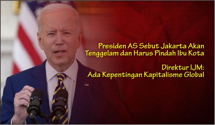  Presiden AS Sebut Jakarta Akan Tenggelam dan Harus Pindah Ibu Kota, Direktur IJM: Ada Kepentingan Kapitalisme Global