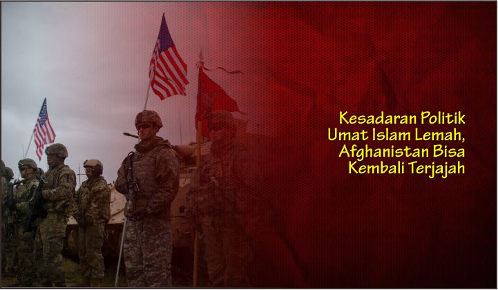  Kesadaran Politik Umat Islam Lemah, Afghanistan Bisa Kembali Terjajah