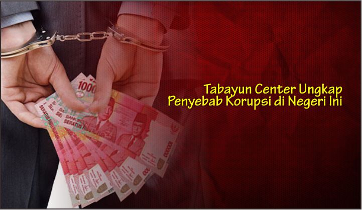  Tabayun Center Ungkap Penyebab Korupsi di Negeri Ini