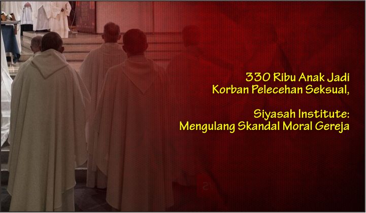  330 Ribu Anak Jadi Korban Pelecehan Seksual, Siyasah Institute: Mengulang Skandal Moral Gereja