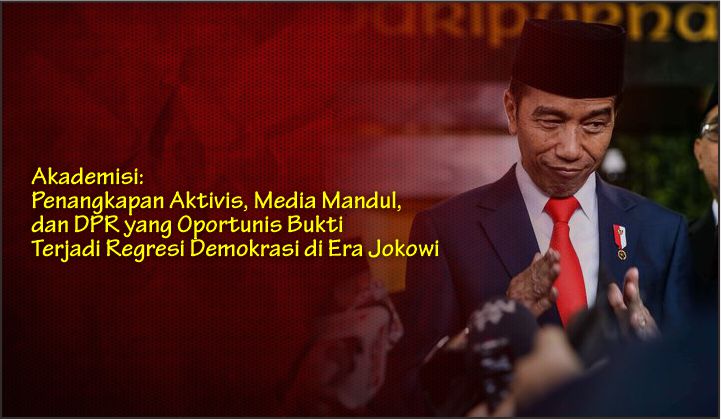  Akademisi: Penangkapan Aktivis, Media Mandul, dan DPR yang Oportunis Bukti Terjadi Regresi Demokrasi di Era Jokowi