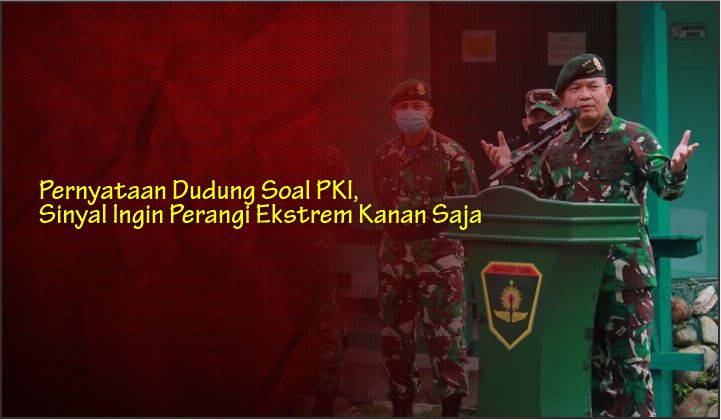  Pernyataan Dudung Soal PKI, Sinyal Ingin Perangi Ekstrem Kanan Saja