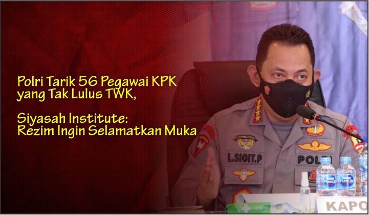  Polri Tarik 56 Pegawai KPK yang Tak Lulus TWK, Siyasah Institute: Rezim Ingin Selamatkan Muka