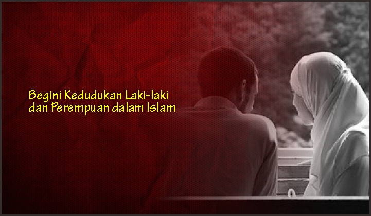  Begini Kedudukan Laki-laki dan Perempuan dalam Islam