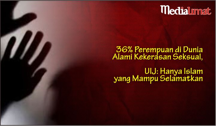  36% Perempuan di Dunia Alami Kekerasan Seksual, UIJ: Hanya Islam yang Mampu Selamatkan