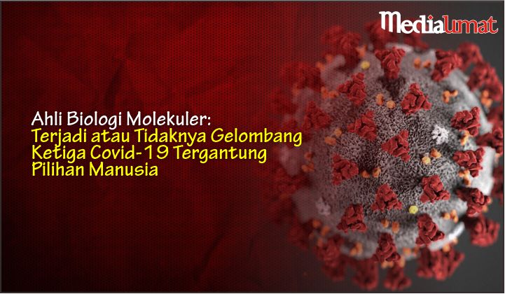  Ahli Biologi Molekuler: Terjadi atau Tidaknya Gelombang Ketiga Covid-19 Tergantung Pilihan Manusia