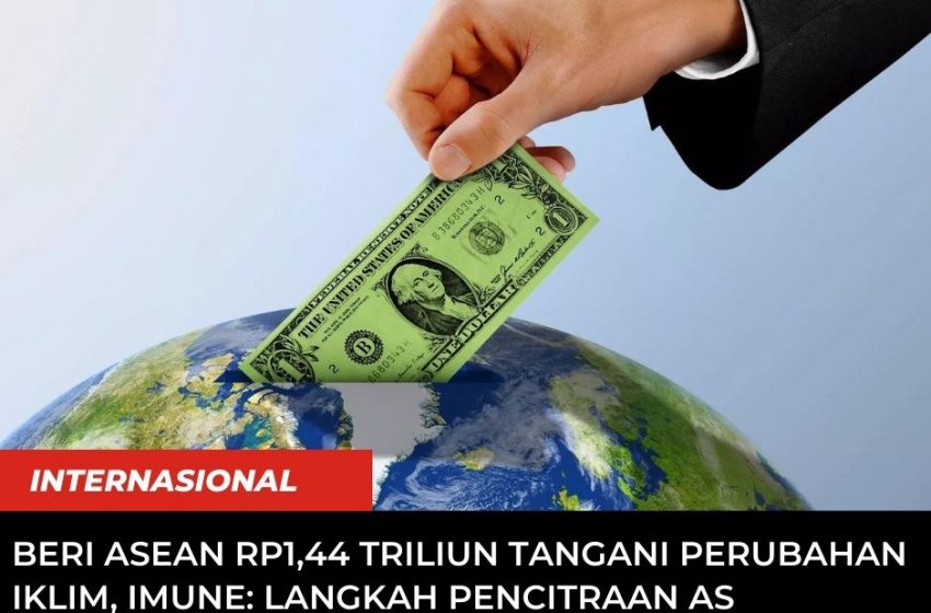  Beri ASEAN Rp1,44 Triliun Tangani Perubahan Iklim, IMuNe: Langkah Pencitraan AS