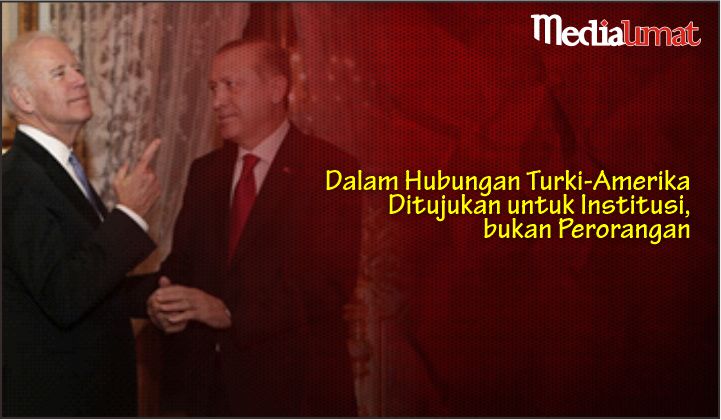  Dalam Hubungan Turki-Amerika Ditujukan untuk Institusi, bukan Perorangan