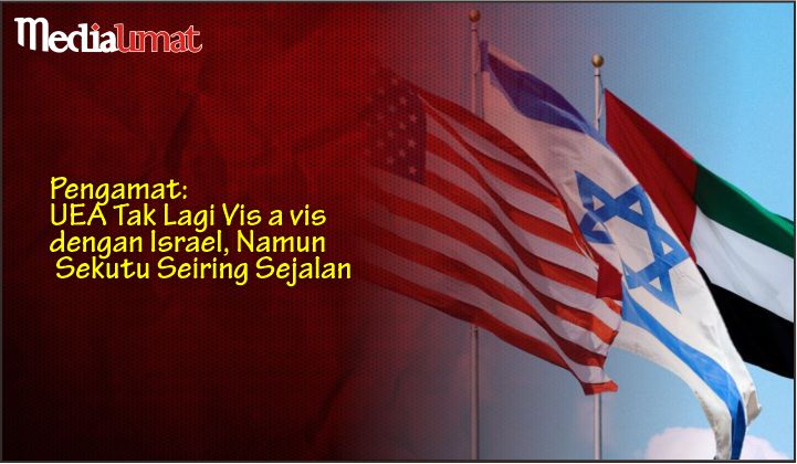  Pengamat: UEA Tak Lagi Vis a vis dengan Israel, Namun Sekutu Seiring Sejalan