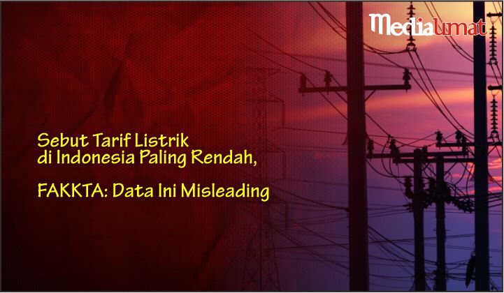  Sebut Tarif Listrik di Indonesia Paling Rendah, FAKKTA: Data Ini Misleading