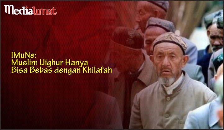  IMuNe: Muslim Uighur Hanya Bisa Bebas dengan Khilafah