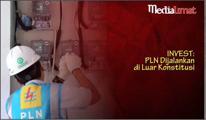  INVEST: PLN Dijalankan di Luar Konstitusi