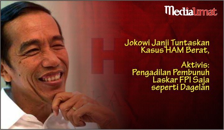  Jokowi Janji Tuntaskan Kasus HAM Berat, Aktivis: Pengadilan Pembunuh Laskar FPI Saja seperti Dagelan