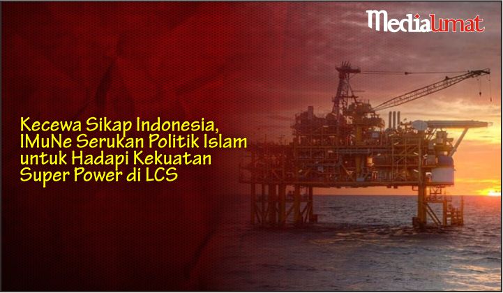  Kecewa Sikap Indonesia, IMuNe Serukan Politik Islam untuk Hadapi Kekuatan Super Power di LCS