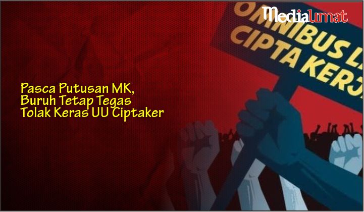  Pasca Putusan MK, Buruh Tetap Tegas Tolak Keras UU Ciptaker