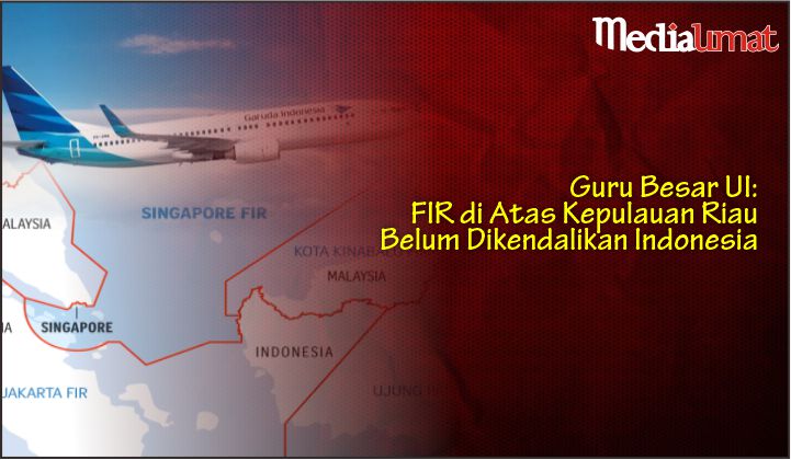  Guru Besar UI: FIR di Atas Kepulauan Riau Belum Dikendalikan Indonesia