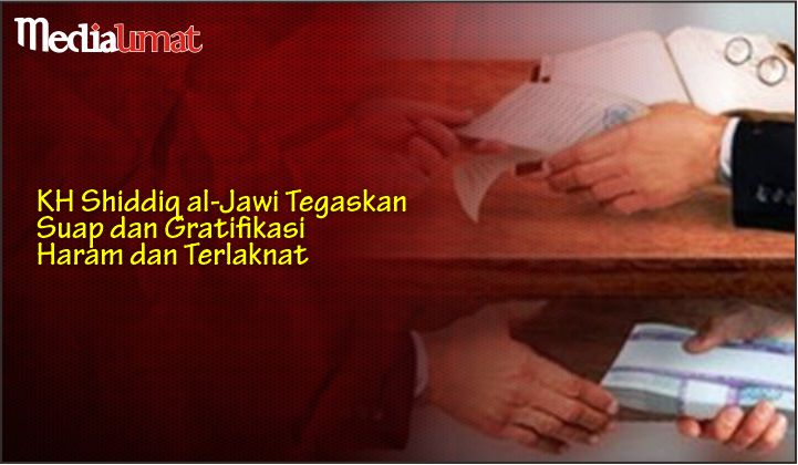  KH Shiddiq al-Jawi Tegaskan Suap dan Gratifikasi Haram dan Terlaknat