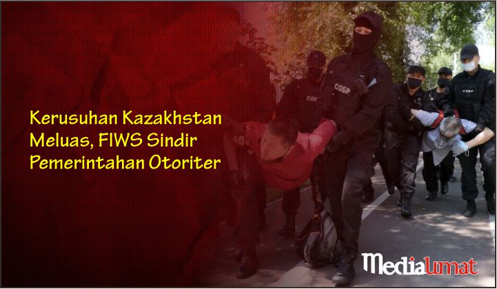  Kerusuhan Kazakhstan Meluas, FIWS Sindir Pemerintahan Otoriter