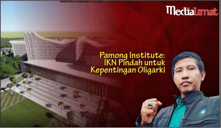  Pamong Institute: IKN Pindah untuk Kepentingan Oligarki