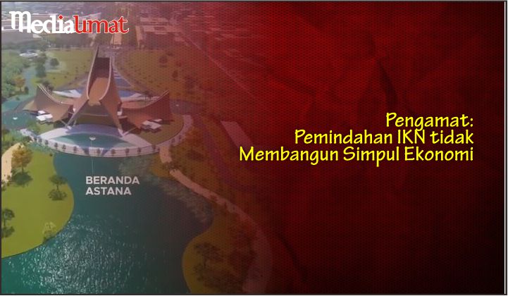  Pengamat: Pemindahan IKN tidak Membangun Simpul Ekonomi