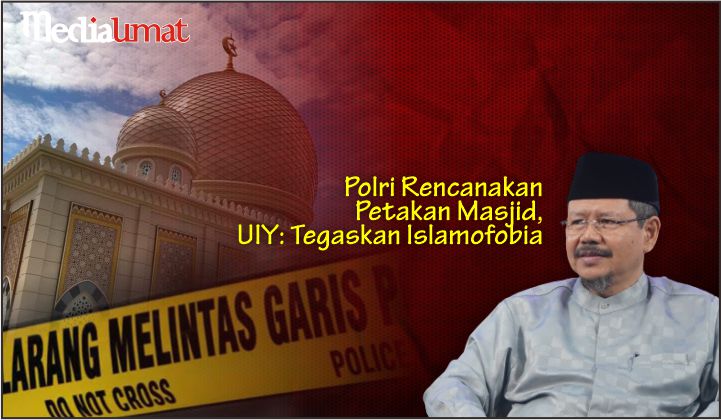  Polri Rencanakan Petakan Masjid, UIY: Tegaskan Islamofobia