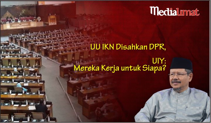  UU IKN Disahkan DPR, UIY: Mereka Kerja untuk Siapa?