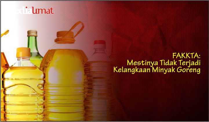  FAKKTA: Mestinya Tidak Terjadi Kelangkaan Minyak Goreng