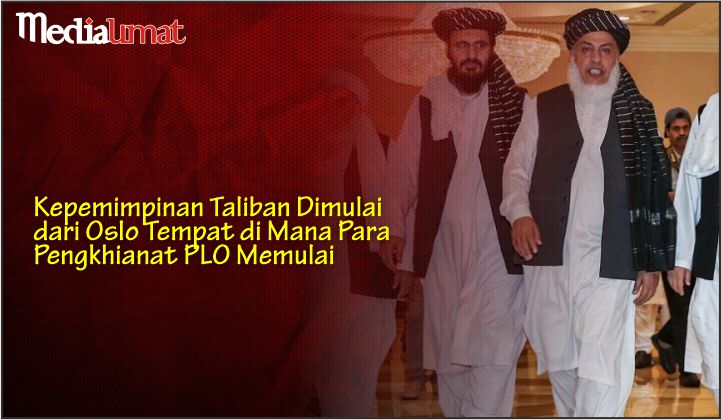  Kepemimpinan Taliban Dimulai dari Oslo Tempat Dimana Para Pengkhianat PLO Memulai