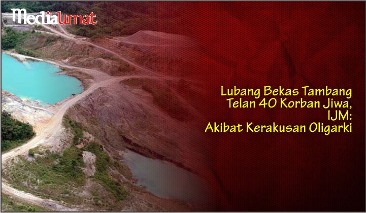  Lubang Bekas Tambang Telan 40 Korban Jiwa, IJM: Akibat Kerakusan Oligarki