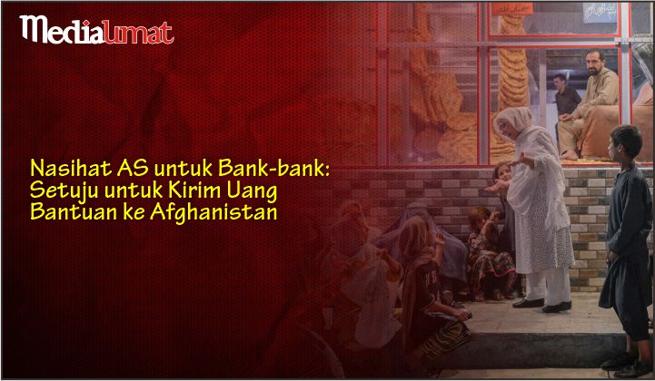  Nasihat AS untuk Bank-bank: Setuju untuk Kirim Uang Bantuan ke Afghanistan