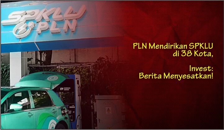  PLN Mendirikan SPKLU di 38 Kota, Invest: Berita Menyesatkan!