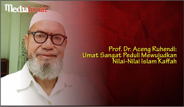  Prof. Dr. Aceng Ruhendi: Umat Sangat Peduli Mewujudkan Nilai-Nilai Islam Kaffah