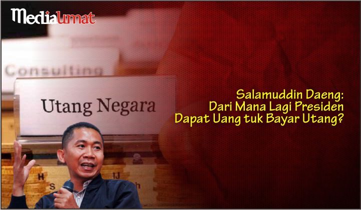  Salamuddin Daeng: Dari Mana Lagi Presiden Dapat Uang tuk Bayar Utang?