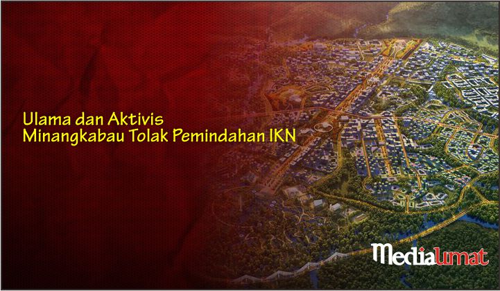  Ulama dan Aktivis Minangkabau Tolak Pemindahan IKN