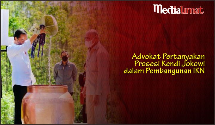  Advokat Pertanyakan Prosesi Kendi Jokowi dalam Pembangunan IKN
