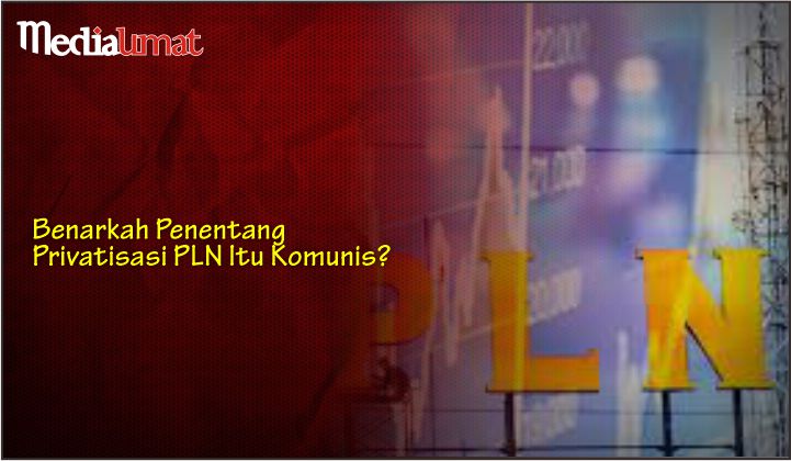  Benarkah Penentang Privatisasi PLN Itu Komunis?