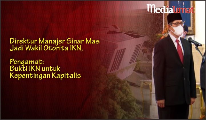  Direktur Manajer Sinar Mas Jadi Wakil Otorita IKN, Pengamat: Bukti IKN untuk Kepentingan Kapitalis