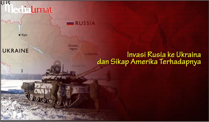  Invasi Rusia ke Ukraina dan Sikap Amerika Terhadapnya