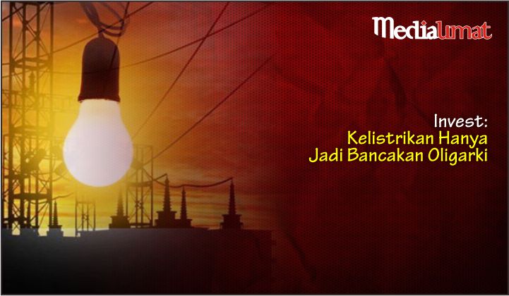  Invest: Kelistrikan Hanya Jadi Bancakan Oligarki
