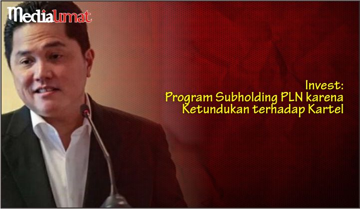  Invest: Program Subholding PLN karena Ketundukan terhadap Kartel