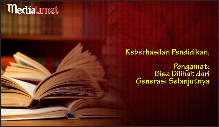 Keberhasilan Pendidikan, Pengamat: Bisa Dilihat dari Generasi Selanjutnya