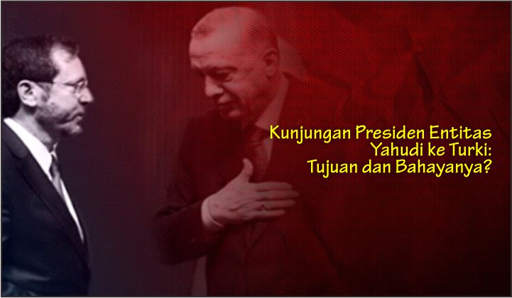  Kunjungan Presiden Entitas Yahudi ke Turki: Tujuan dan Bahayanya?